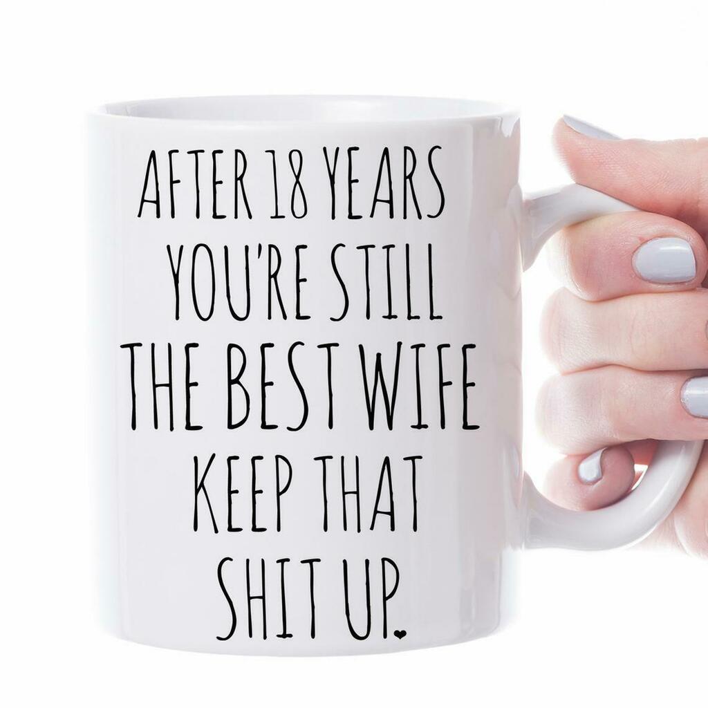 18 Year Anniversary 18 Year Anniversary Gift Marriage For Wife Mug White Ceramic 11-15oz Coffee Tea Cup