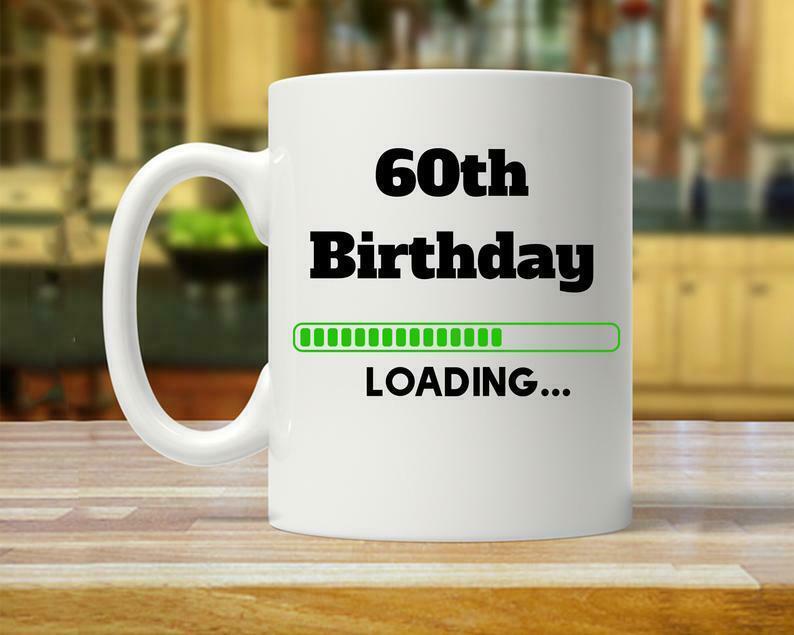 60th Gift Ideas 60th Birthday Gift 60th Birthday 60th Birthday Loading Mug White Ceramic 11-15oz Coffee Tea Cup