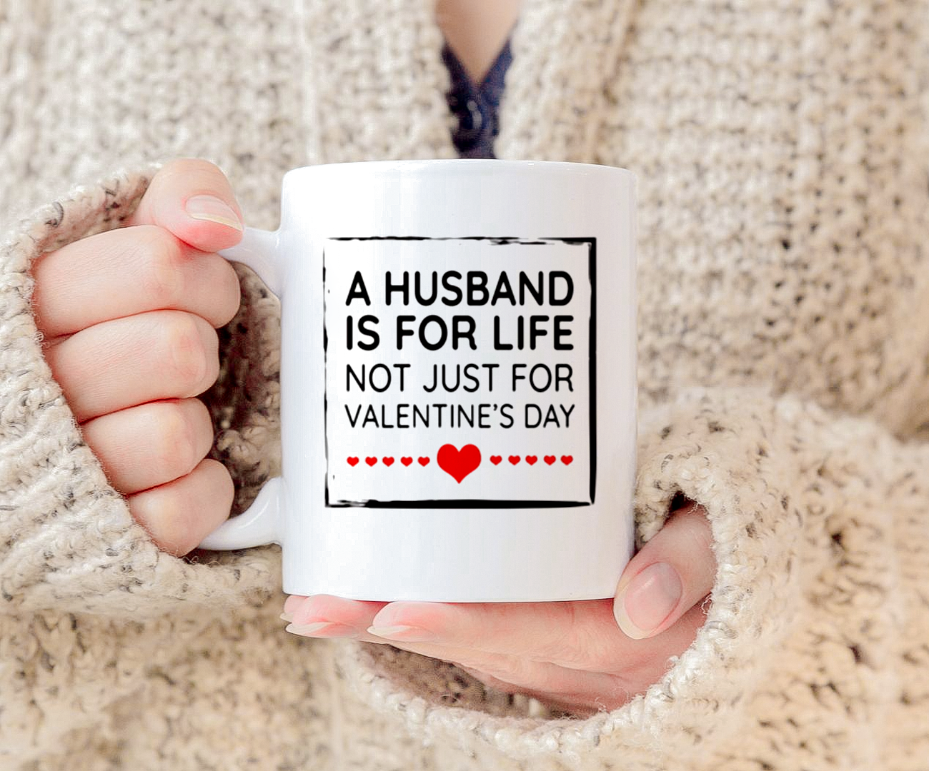 A Husband Is For Life Not Just For Valentine'S Day Mug White Ceramic 11-15oz Coffee Tea Cup