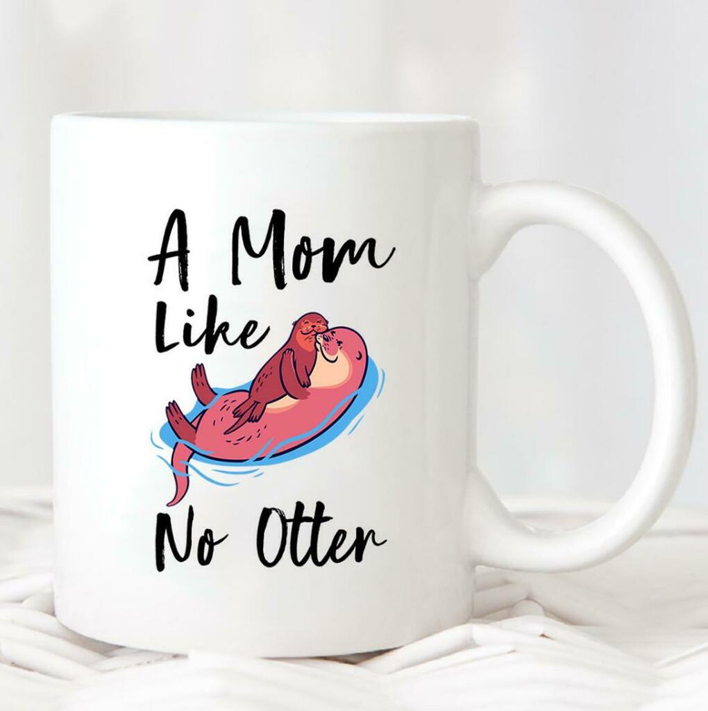 A Mom Like No Otter Mother'S Day Mother'S Day Gift Momma Otter Mug White Ceramic 11-15oz Coffee Tea Cup