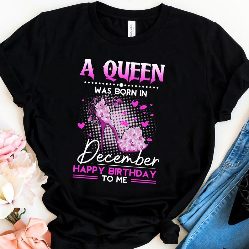 A Queen Was Born In December Happy Birthday To Me women T Shirt Black S-3XL