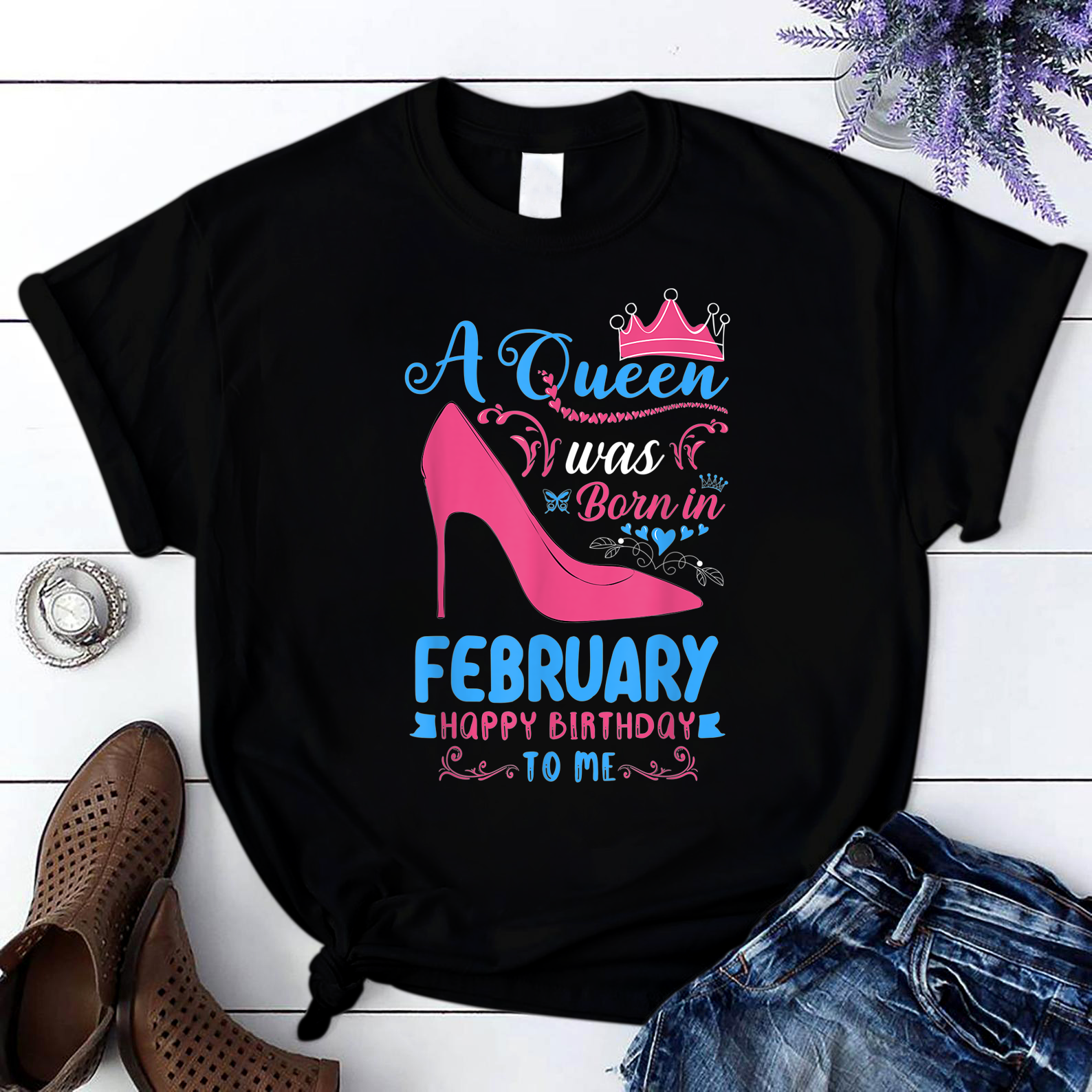 A Queen Was Born In February Happy Birthday To Me Heels T Shirt Black Women S-3Xl