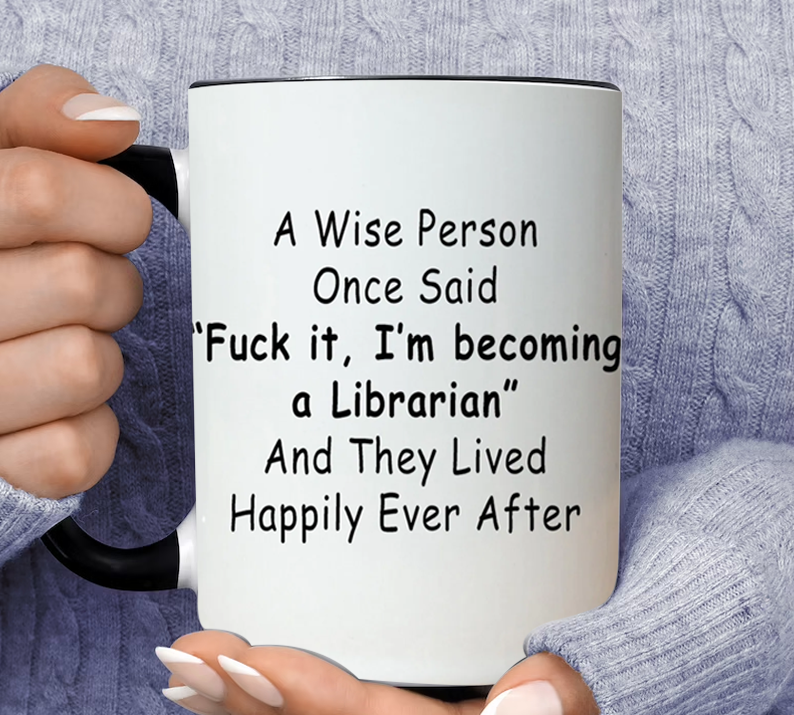 A Wise Person Once Said Fuck It I;m Becoming A Librarian Inner Color Accent Mug 11oz Coffee Tea Cup