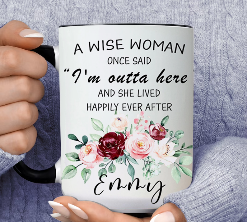 A Wise Woman Once Said I'm Outta Here Custom Name Enny Inner Color Accent Mug 11oz Coffee Tea Cup