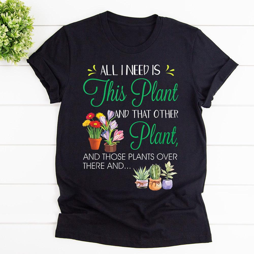 All I Need Is This Plant And That Other Plant Cotton T Shirt Black Unisex S-6XL