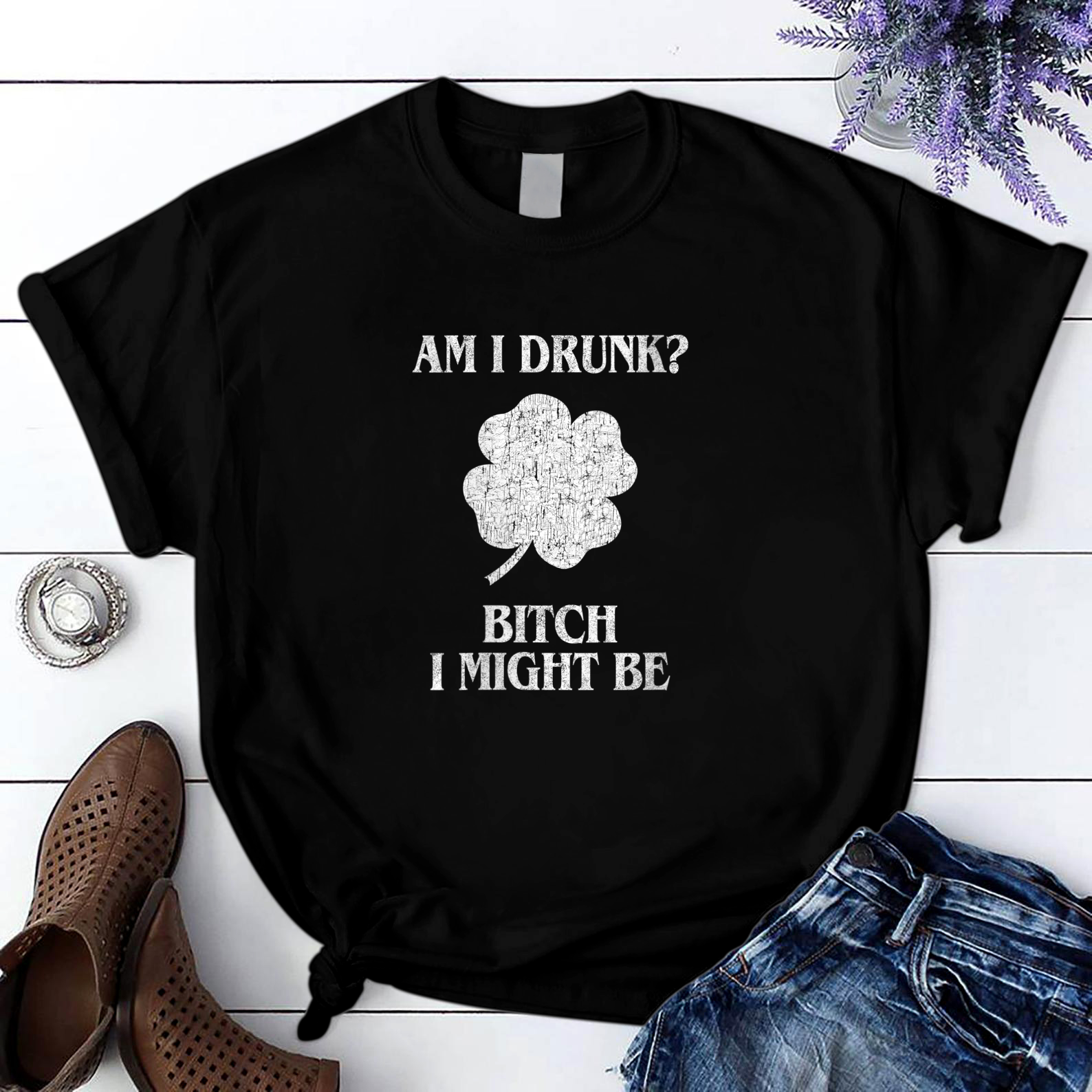 Am I Drunk Bitch I Might Be Funny St Patricks Day T Shirt Black Unisex S-6Xl