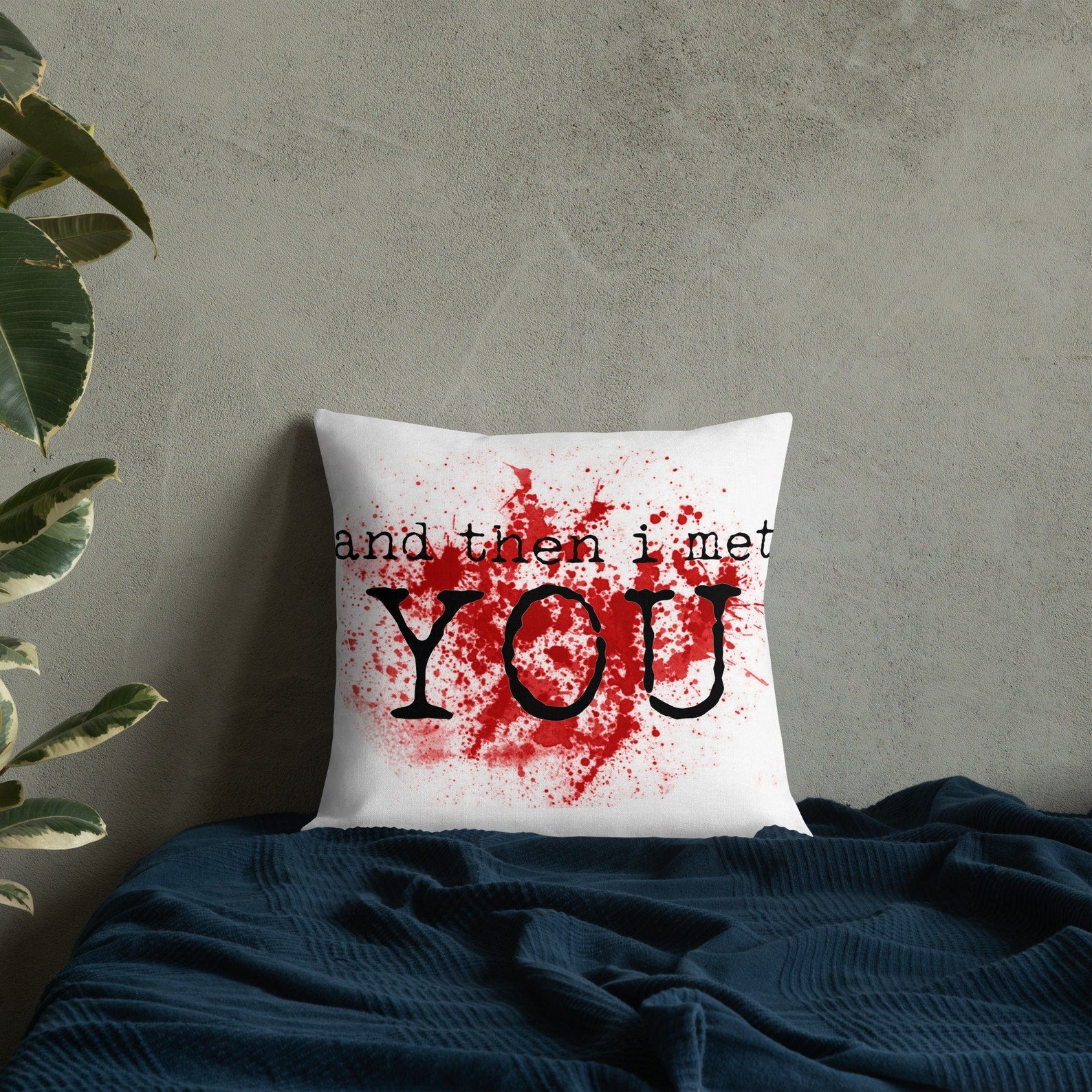 And Then I Met You, Funny Valentine, Valentines Day, Valentine Day Pillow Gift