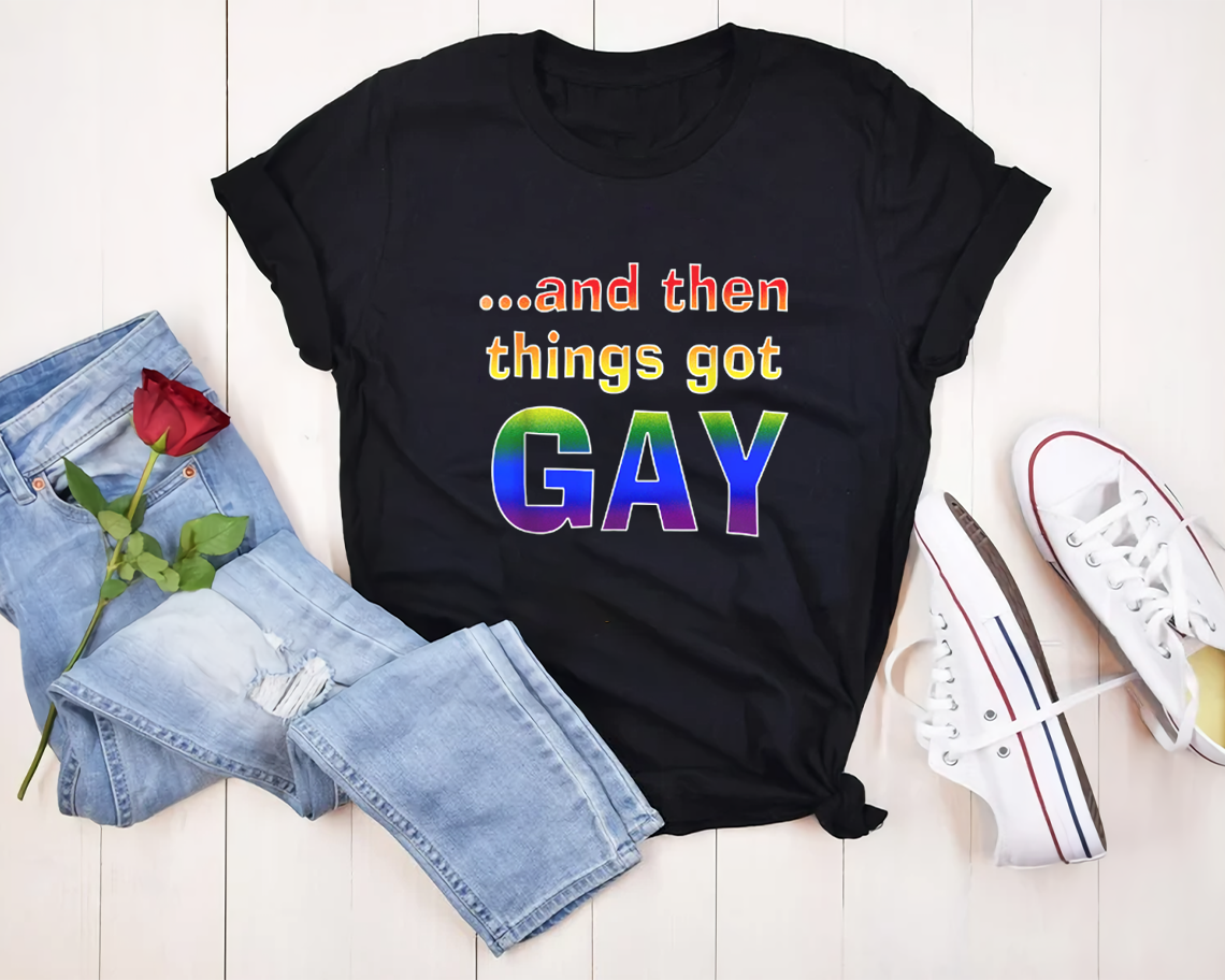 And Then Things Got Gay Lgbt T-shirt Unisex S-6xl