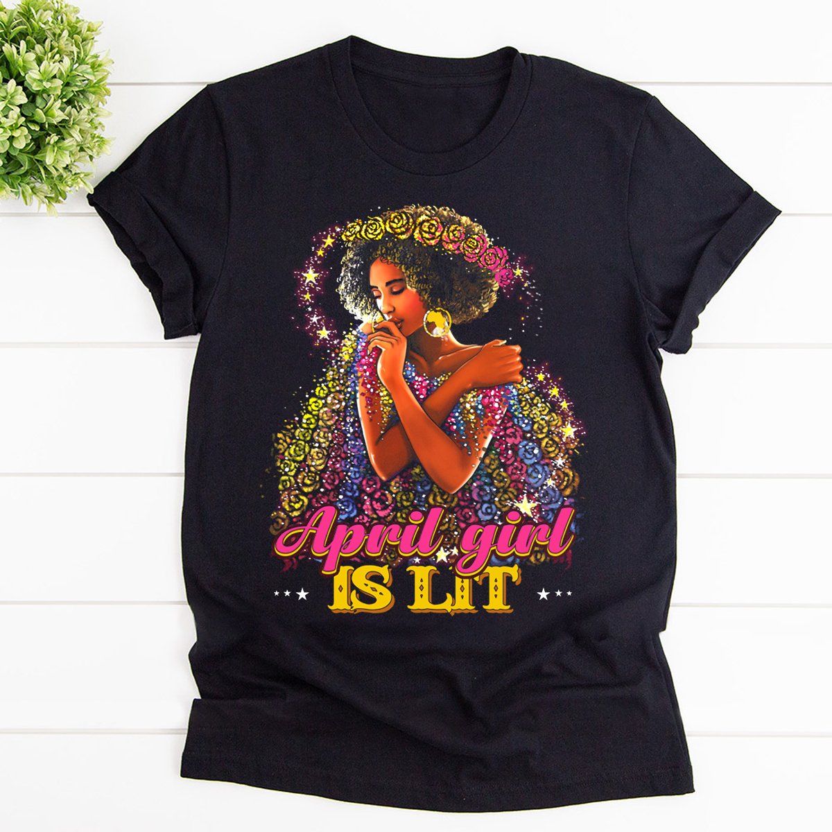 April girl is lit sparkle girl with flowers T Shirt Black Unisex S-6XL