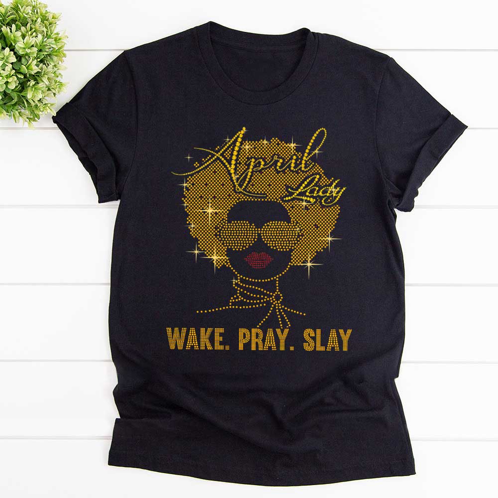 April Lady Wake Pray Slay Charming Lady T Shirt Black Unisex S-6XL