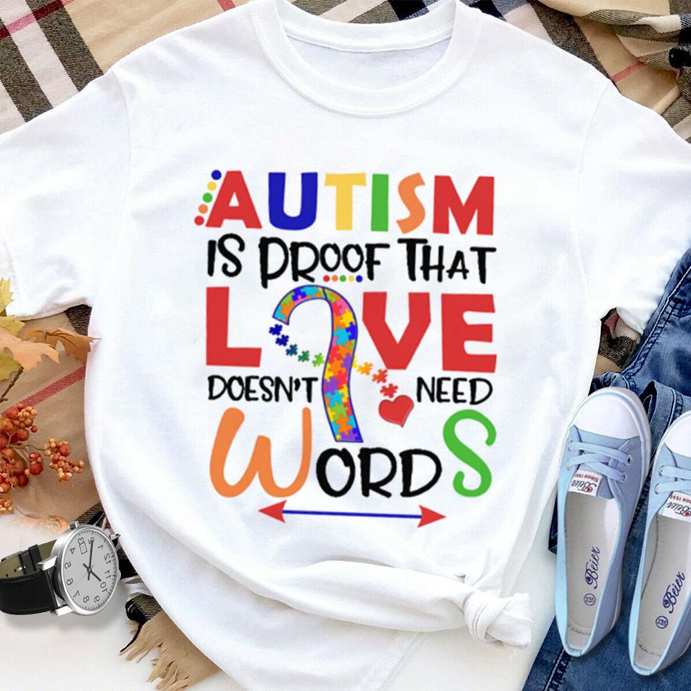 Autism Awareness Is Proof That Love Doesn't Need Words T Shirt White Unisex S-6XL