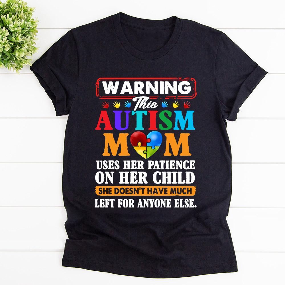 Autism aweaness warning this autism mom used her patience on her child left for any one else T Shirt Black Unisex S-6XL