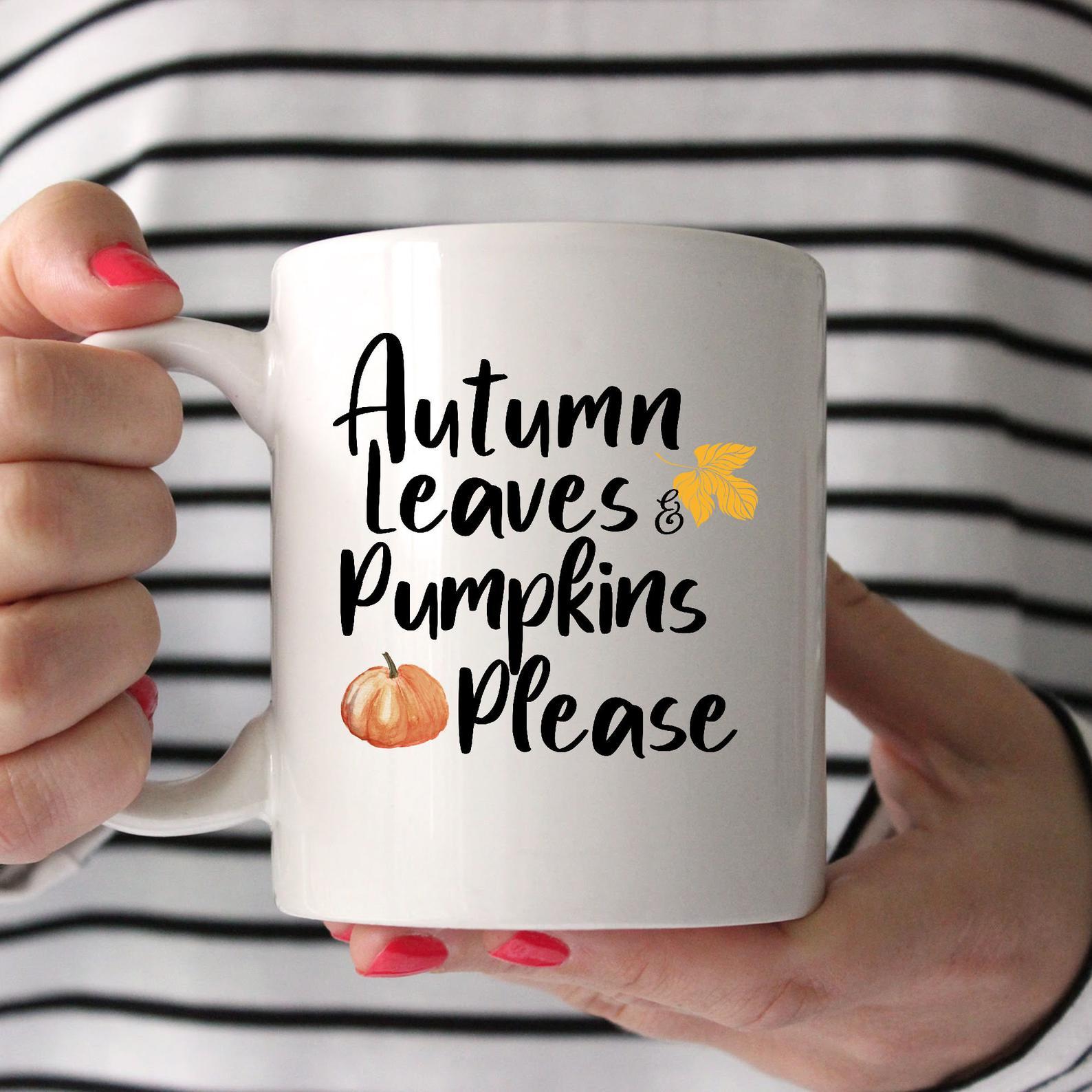 Autumn leaves pumpkins please Women fall Mug White Ceramic 11-15oz Coffee Tea Cup