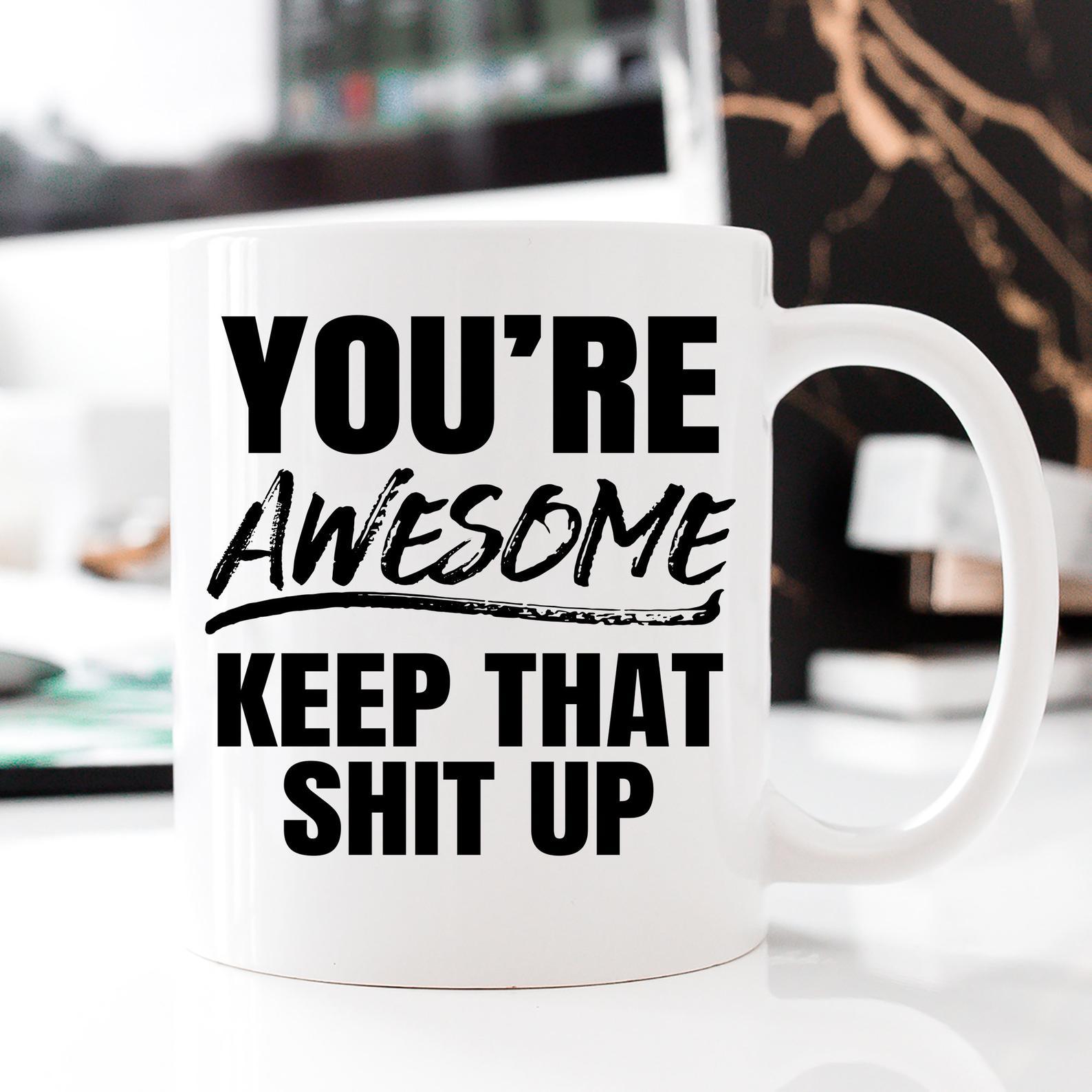 Awesome Funny Funny Coffee Birthday You're Awesome Keep That hit Up Quote Mug White Ceramic 11-15oz Coffee Tea Cup