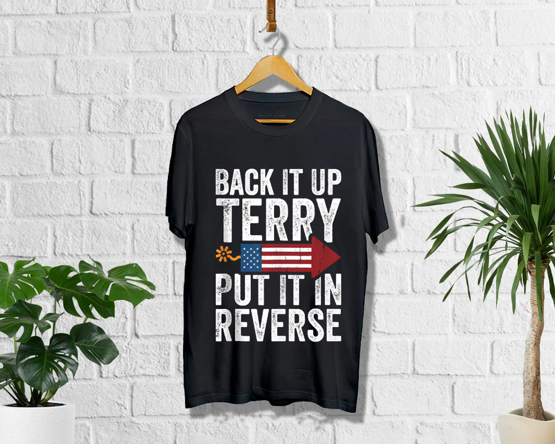 Back It Up Terry Put It In Reverse Funny 2022 4th Of July T-shirt Unisex S - 6xl