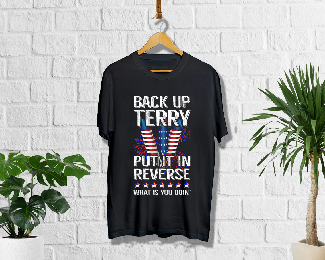 Back It Up Terry Put It In Reverse Funny 4th Of July T-shirt Unisex S - 6xl