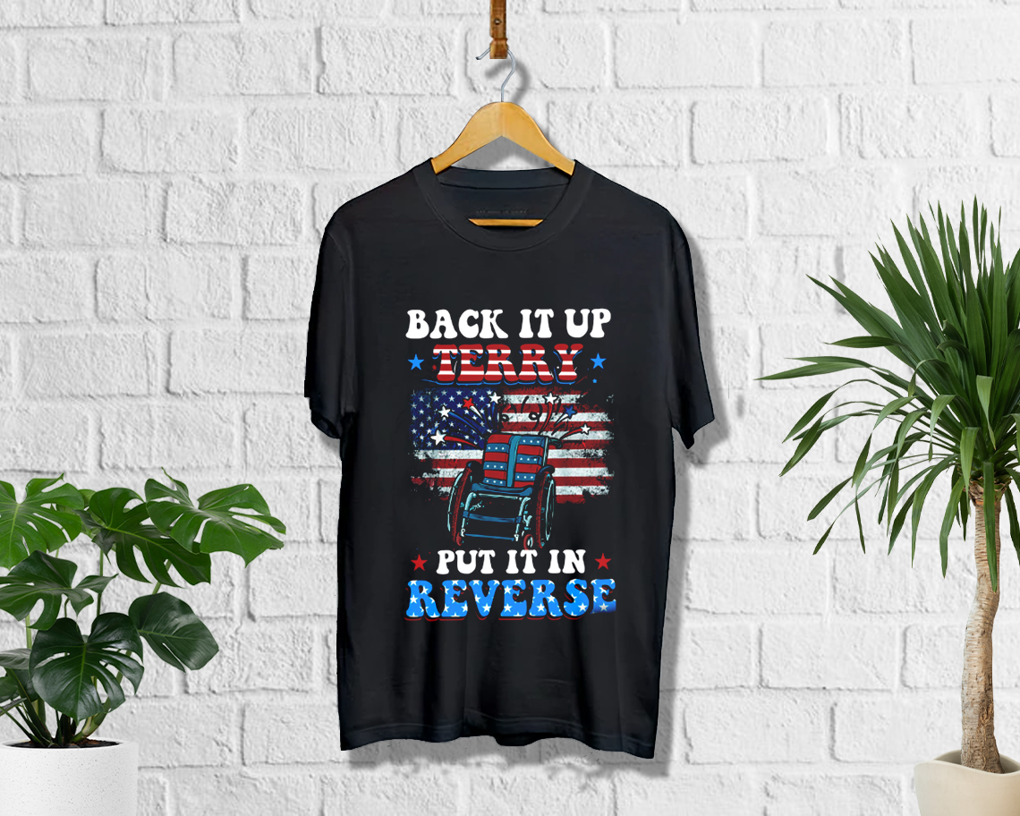 Back It Up Terry Put It In Reverse Funny July 4th T-shirt Unisex S - 6xl