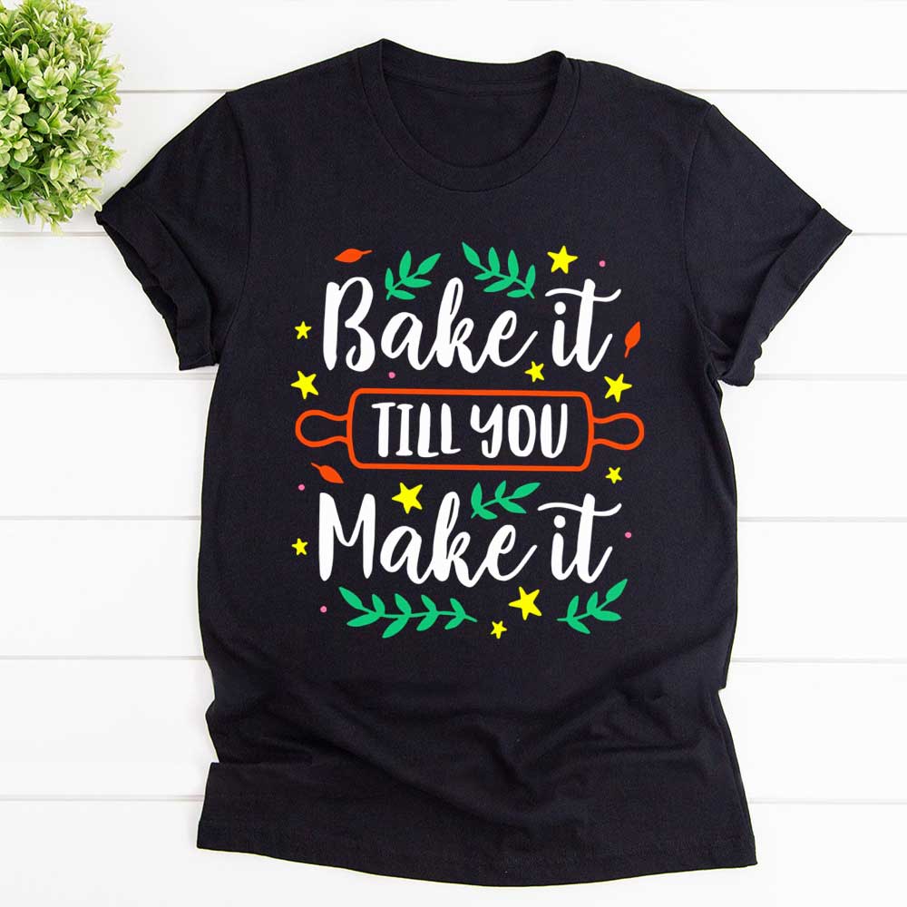 Baking bake it till you make it baking love best gift T Shirt Black Unisex S-6XL