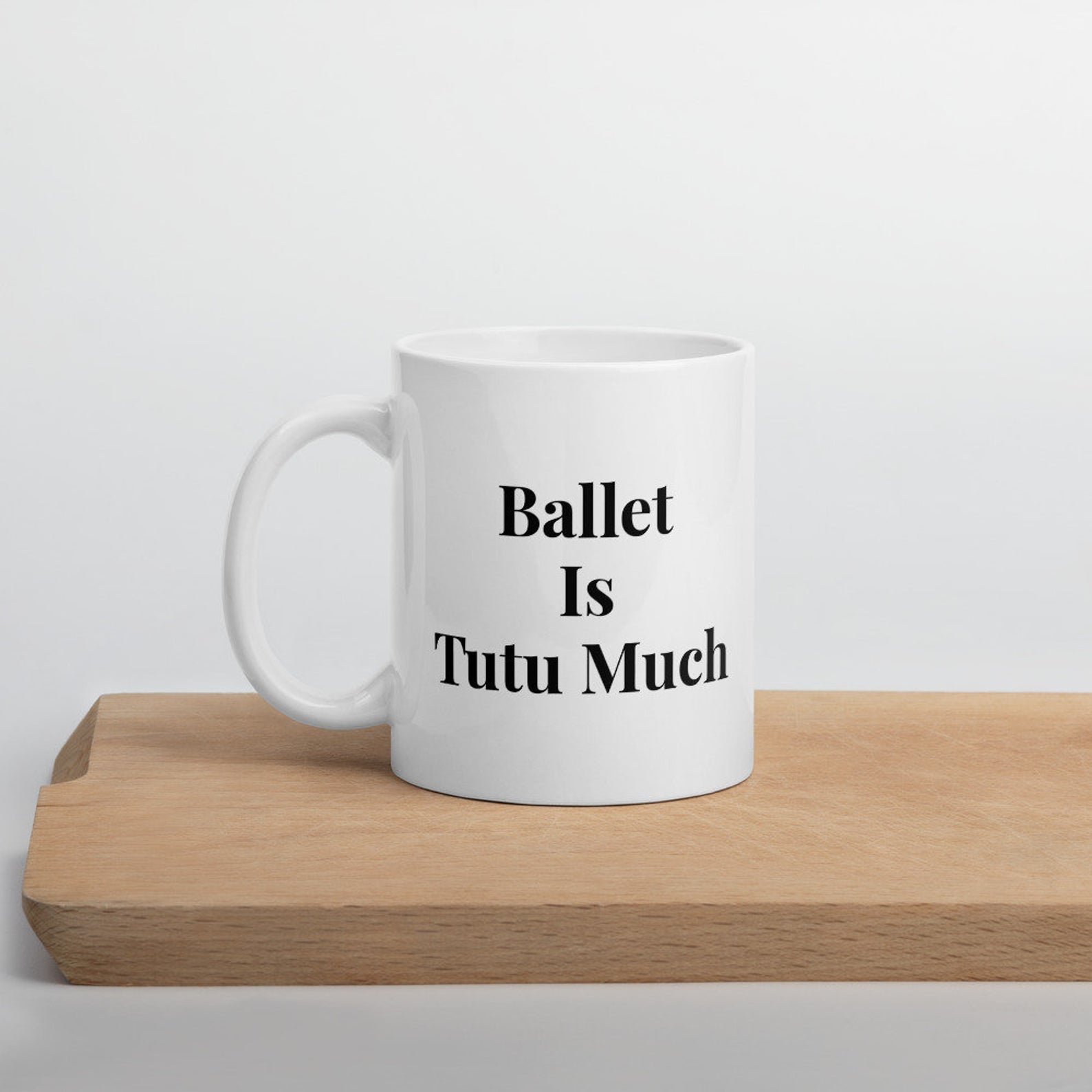 Ballet Is Tutu Much Ballet Mug White Ceramic 11-15Oz Coffee Tea Cup