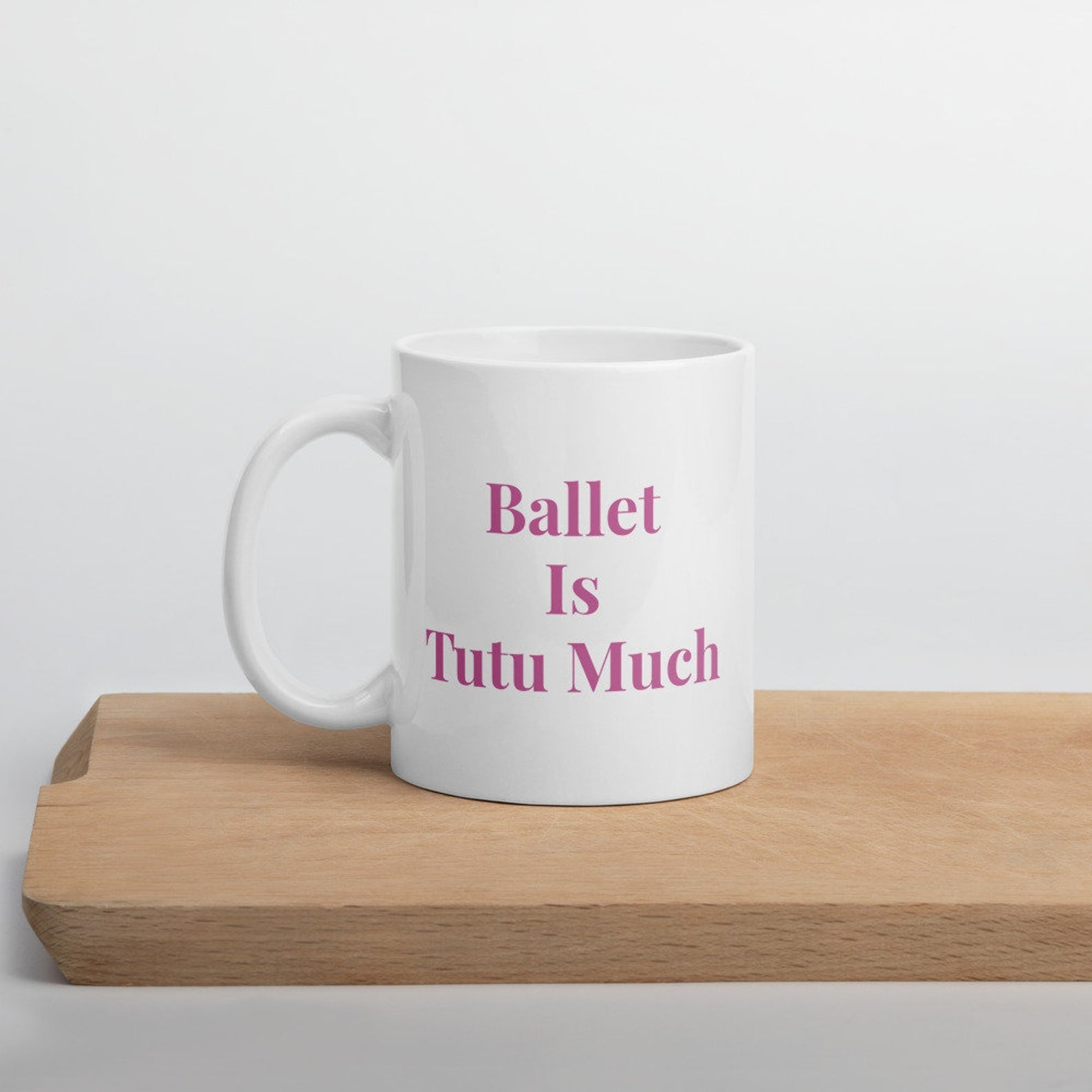 Ballet Is Tutu Much Dance Mug White Ceramic 11-15Oz Coffee Tea Cup