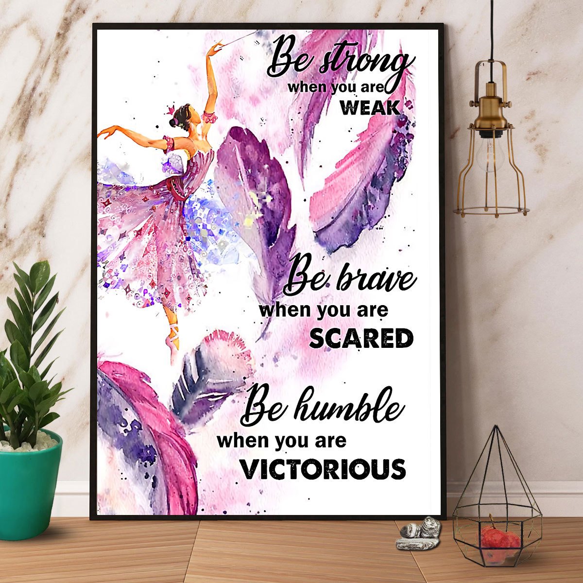 Ballet Be Strong Be Brave Be Humble Satin Poster Portrait No Frame