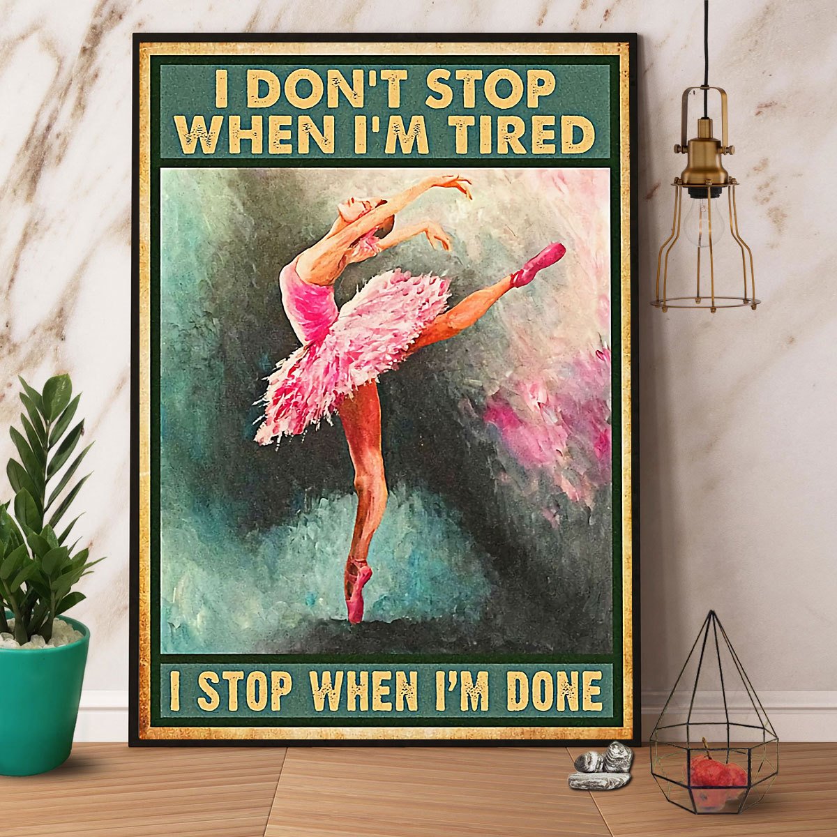 Ballet I Don'T Stop When I'M Tired I Stop When I'M Done Satin Poster Portrait No Frame