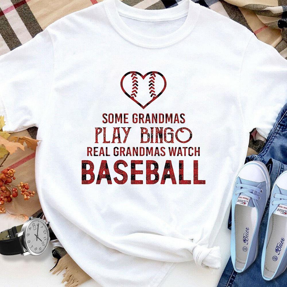 Baseball Some Grandmas Play Bingo Real Grandmas Watch Baseball Women T Shirt White S-3XL