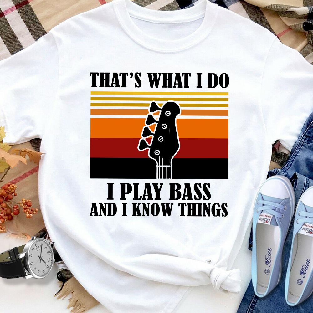 Bass Guitar I Play Bass And I Know Things Women T Shirt White S-3XL