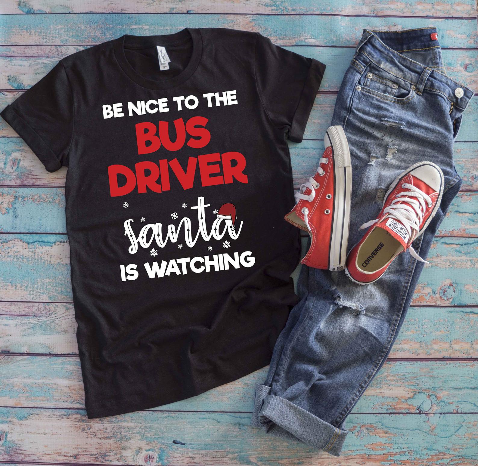 Be Nice To The Bus Driver Santa Is Watching T Shirt Black Unisex S-6XL