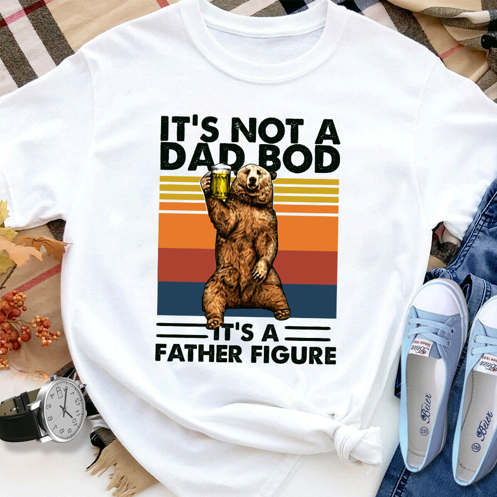 Bear Beer It's Not A Dad Bod It's A Father Figure Vintage Cotton T Shirt White Unisex S-6XL