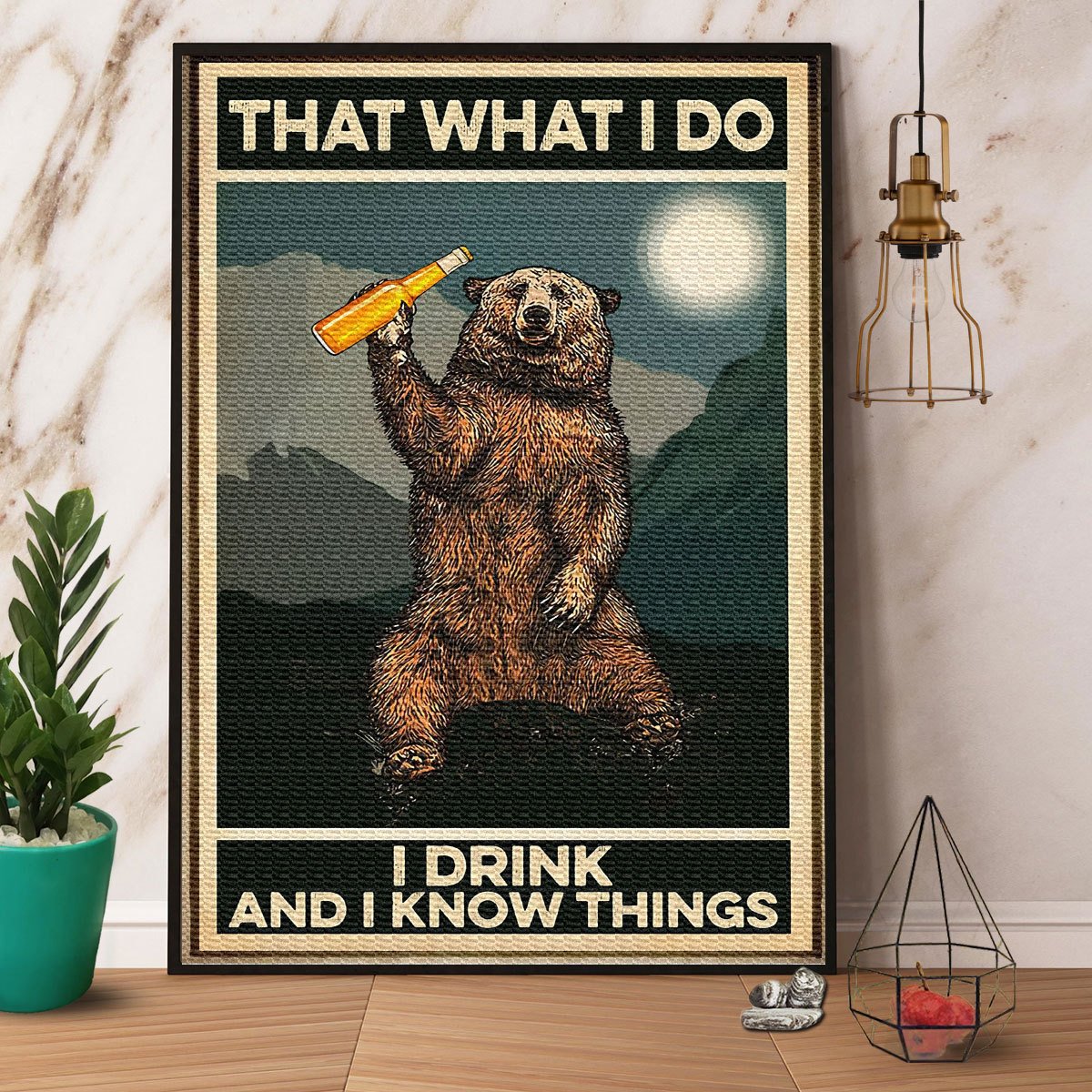 Bear Drink Beer That What I Do I Drink And I Know Things Satin Poster Portrait No Frame