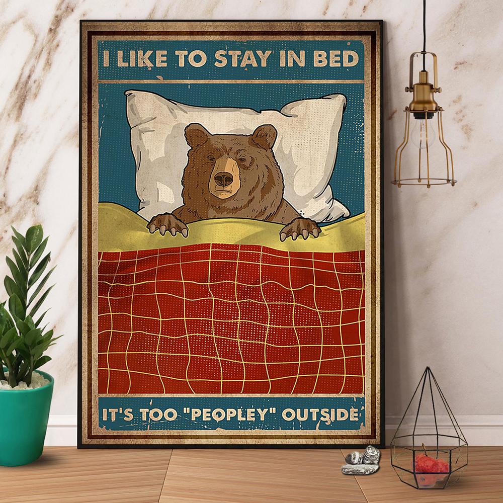 Bear I Like To Stay In Bed It'S Too People Outside Satin Poster Portrait No Frame