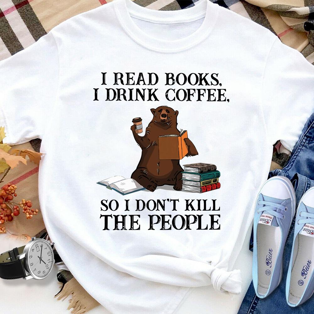 Bear Reads Book I Read Books I Drink Coffee I Don't Kill The People Women T Shirt White S-3XL