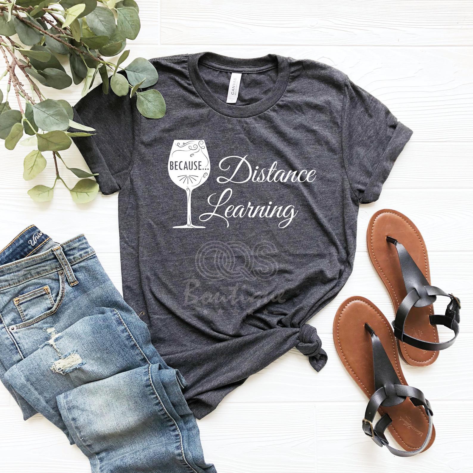 Because Distance Learning Shirt Funny Quarantine Teacher T Shirt Dark Heather Unisex S-6XL