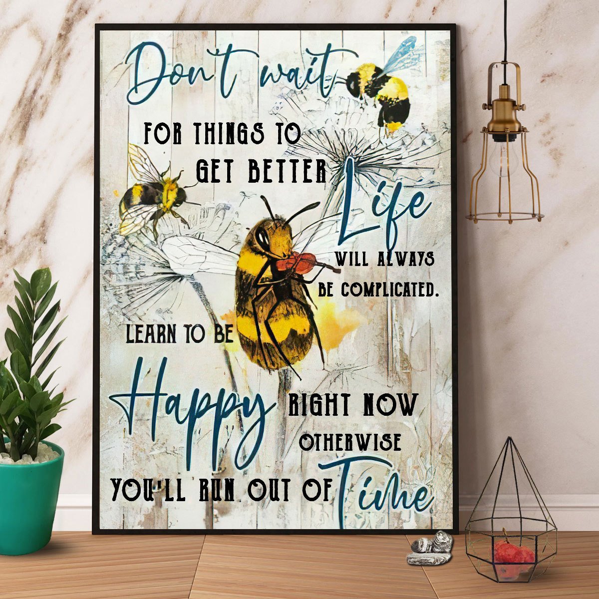 Bee Don'T Wait For Things To Get Better Life Learn To Be Happy Satin Poster Portrait No Frame