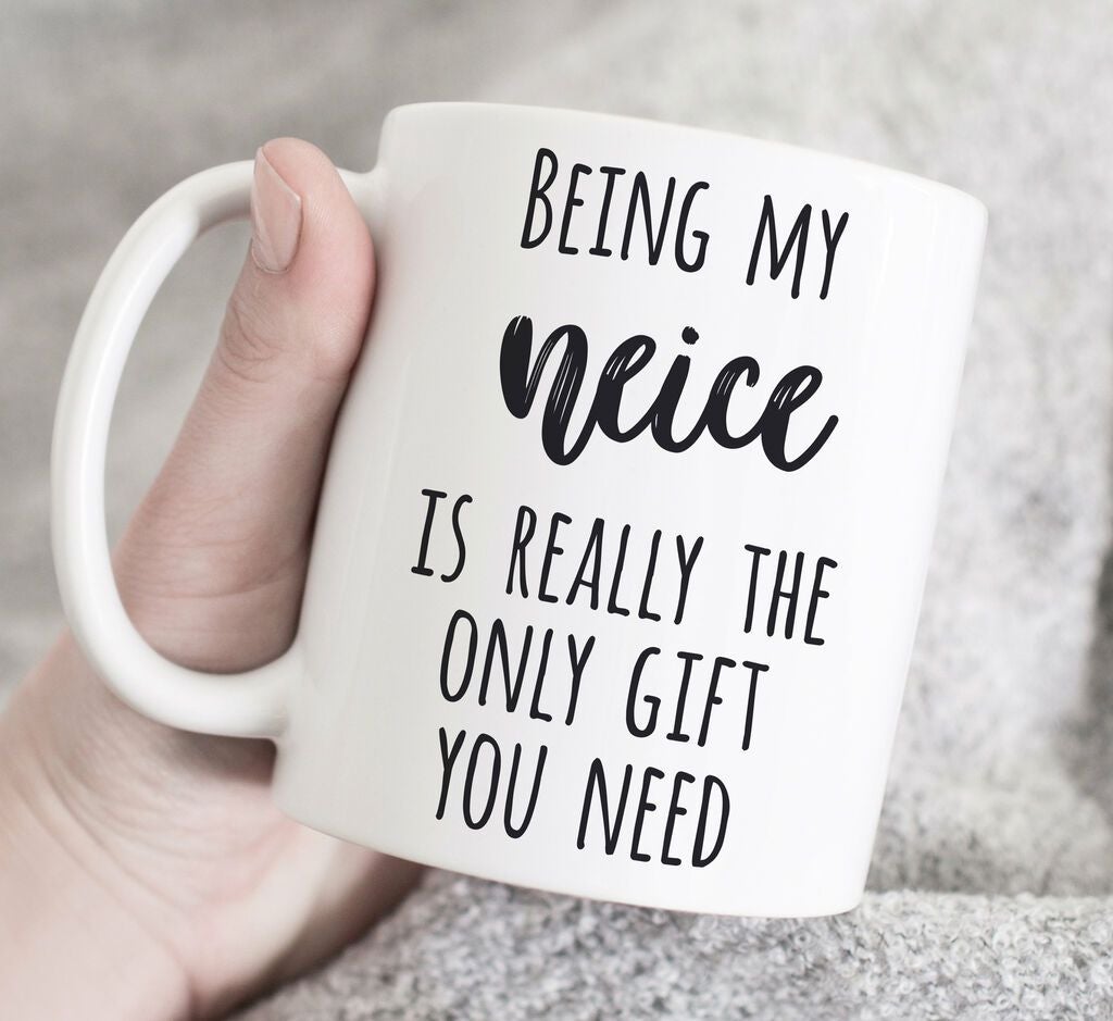 Being My Niece Is Really The Only Gift You Need Gift Niece Niece Mug White Ceramic 11-15oz Coffee Tea Cup