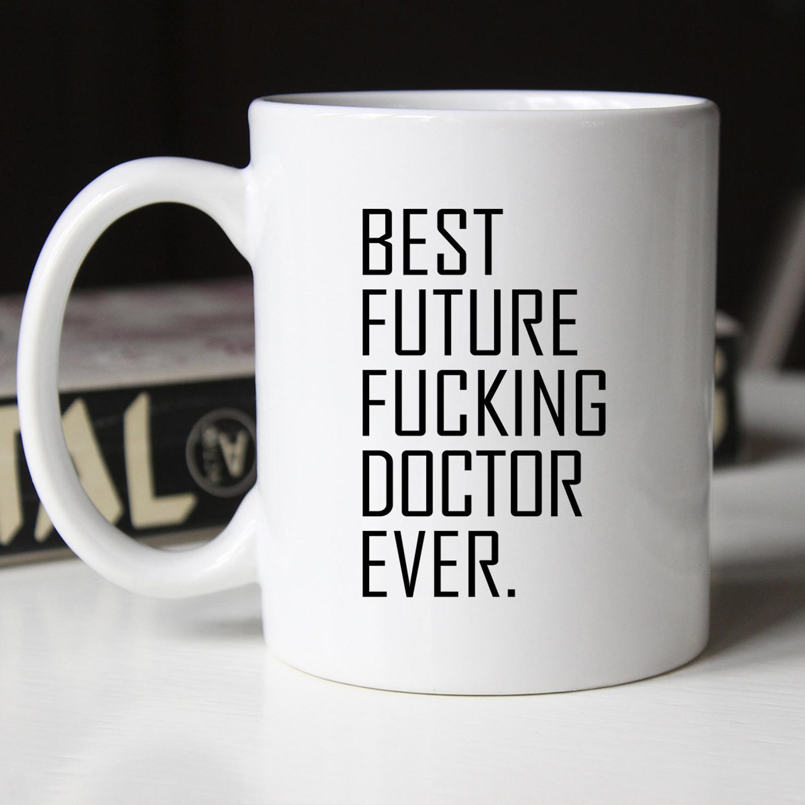 Best Future Fucking Doctor Occupational Mug White Ceramic 11-15oz Coffee Tea Cup