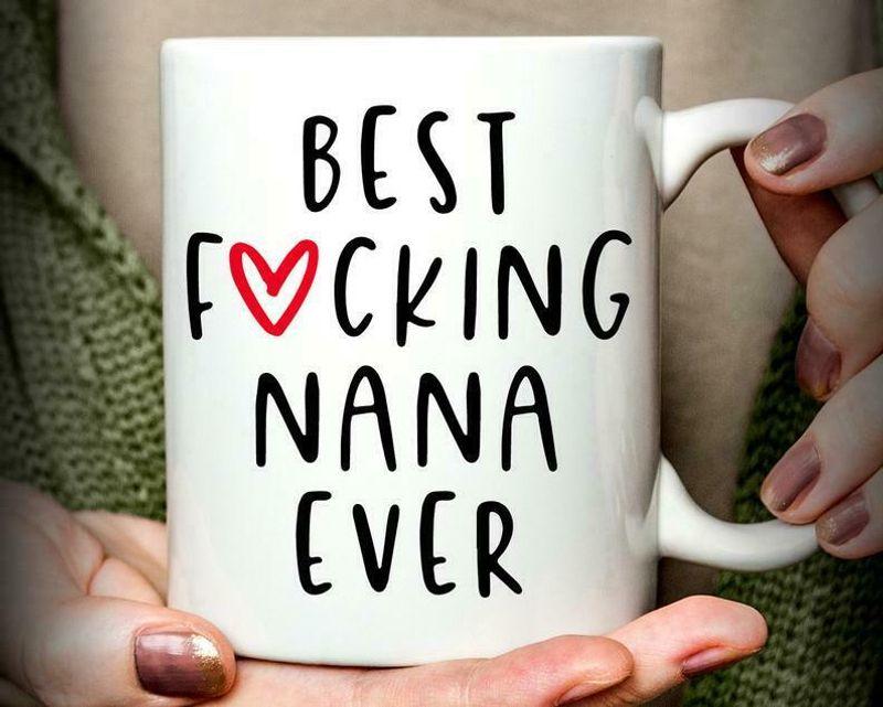 Best Nana Ever Cussing Nana Nana Mug White Ceramic 11-15oz Coffee Tea Cup