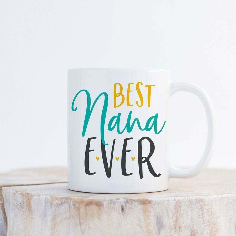 Best Nana Ever For Grandma Mug White Ceramic 11-15oz Coffee Tea Cup