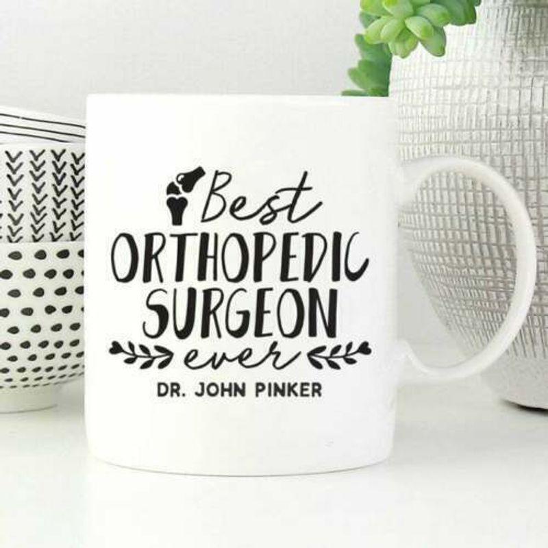 Best Orthopedic Surgeon Ever Orthopedic Surgeon Mug White Ceramic 11-15oz Coffee Tea Cup