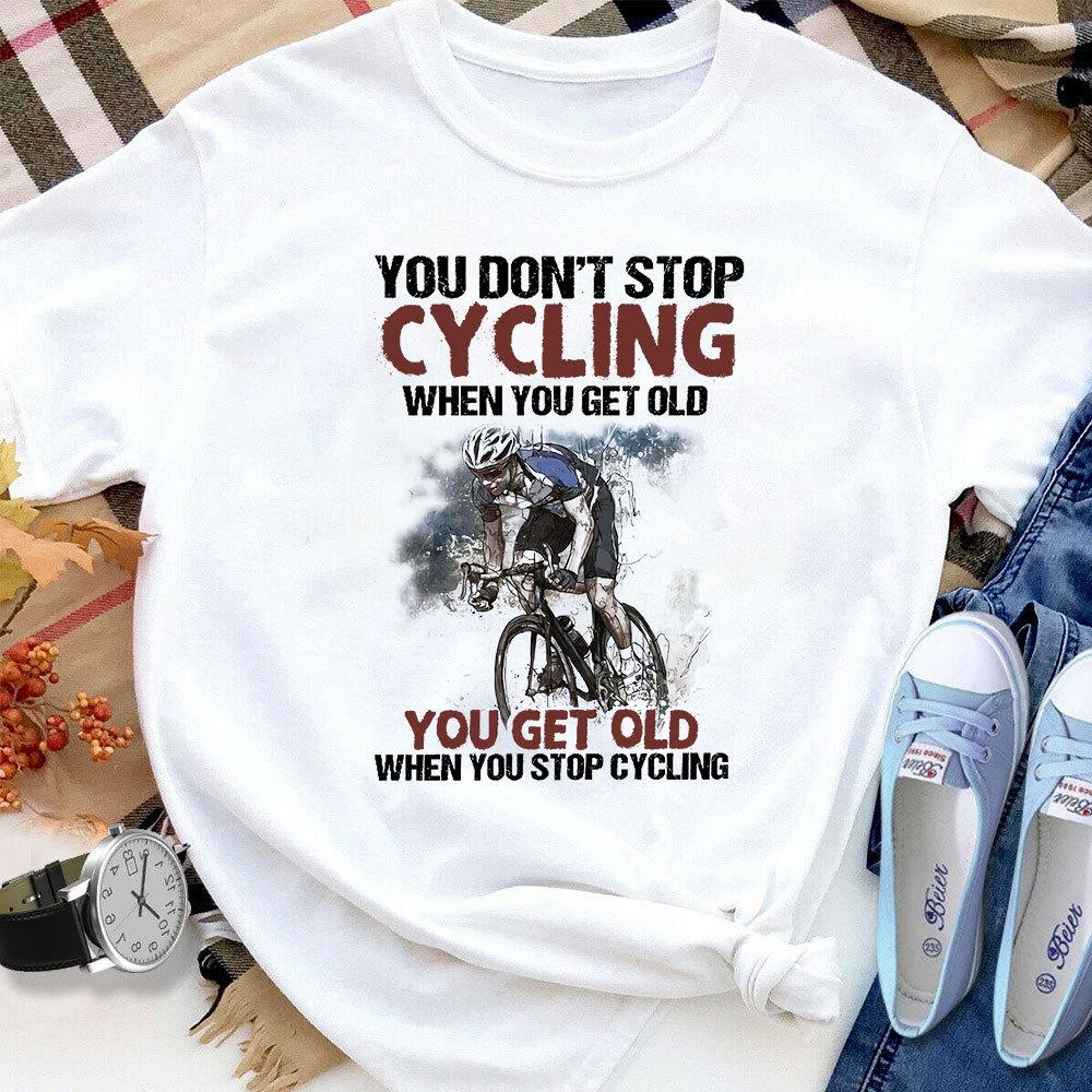 Bicycle You Don't Stop Cycling You Get Old Women T Shirt White S-3XL