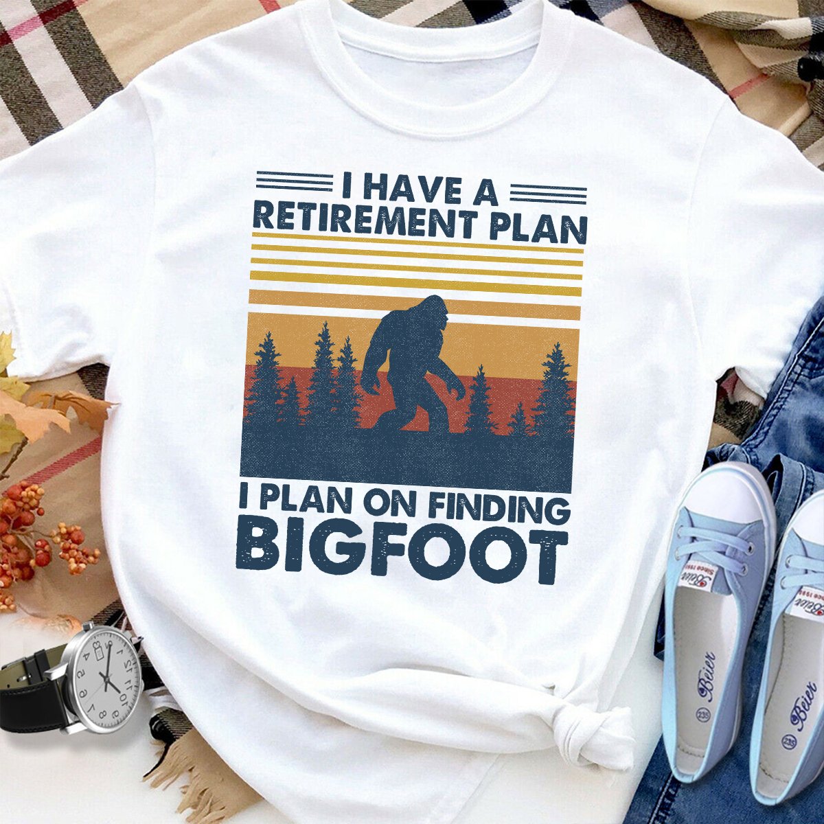 Bigfoot I Have A Retirement Plan I Plan On Finding Bigfoot Women T Shirt White S-3XL