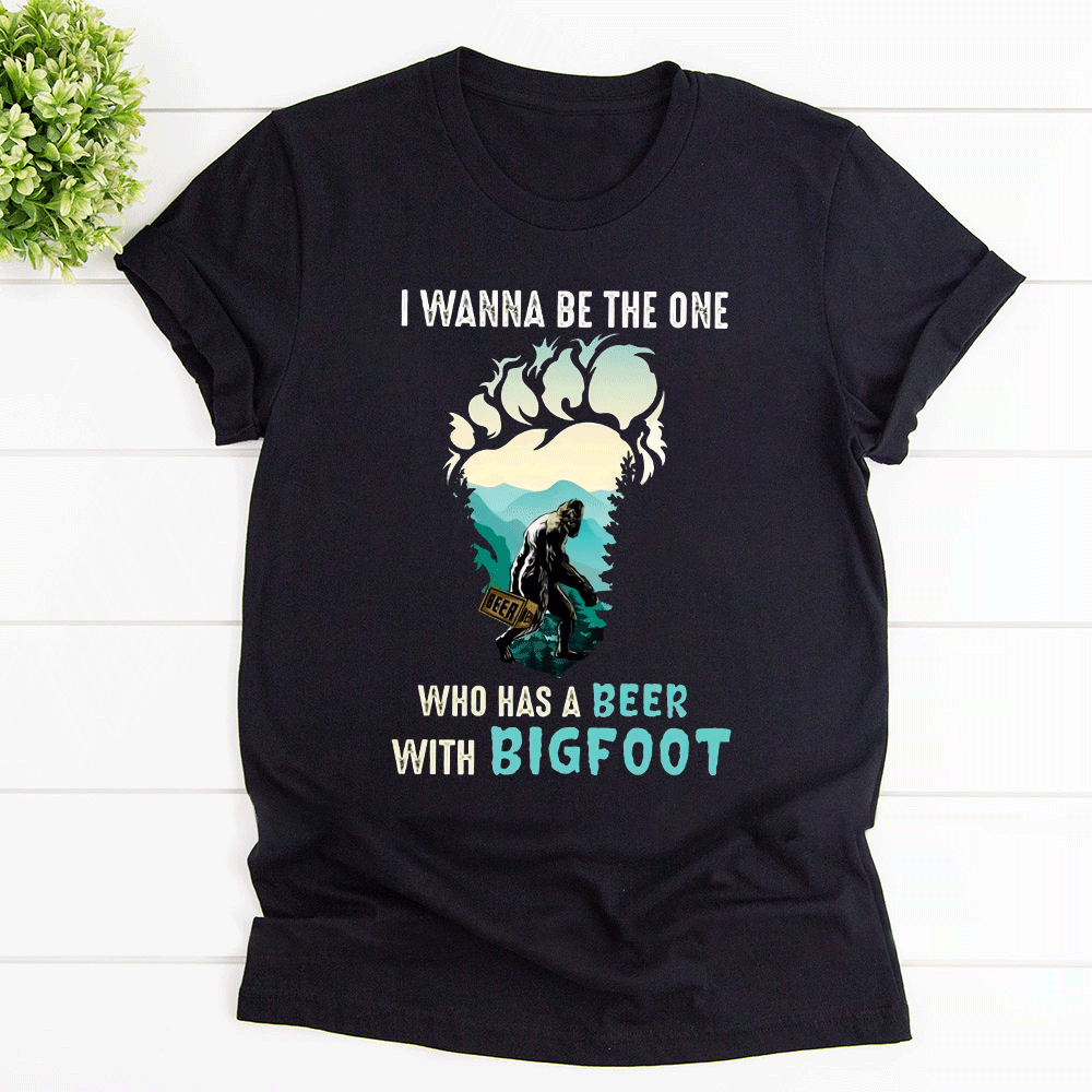 Bigfoot I Wanna Be The One Who Has A Beer With Bigfoot Cotton T Shirt Black Unisex S-6XL