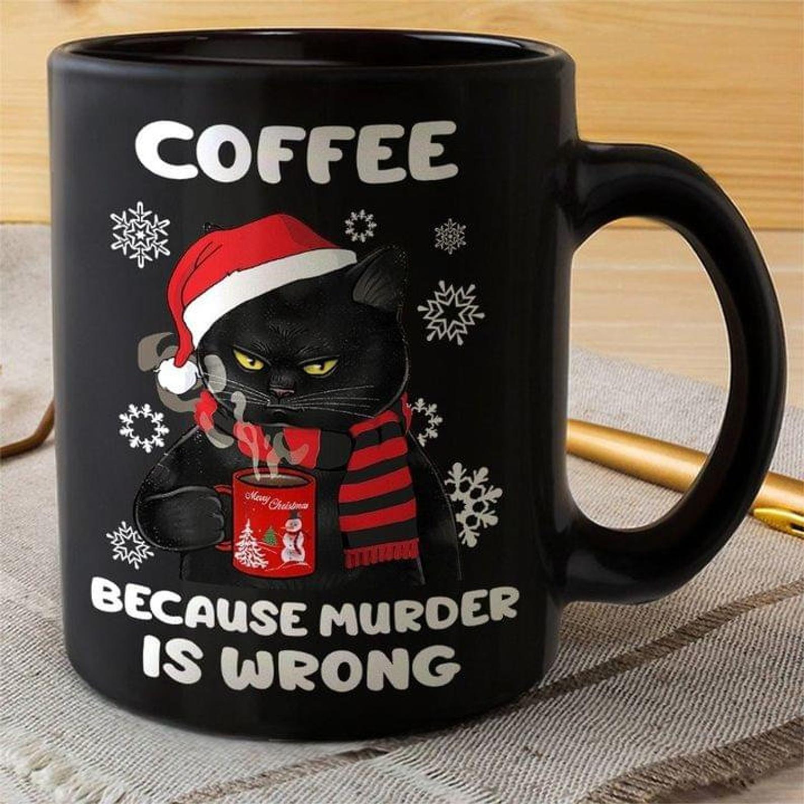 Black Cat Because Murder Is Wrong Black Cat Funny For Cat Lover Black Kitten Lover Christmas Gift Mug Black Ceramic 11-15oz Coffee Tea Cup