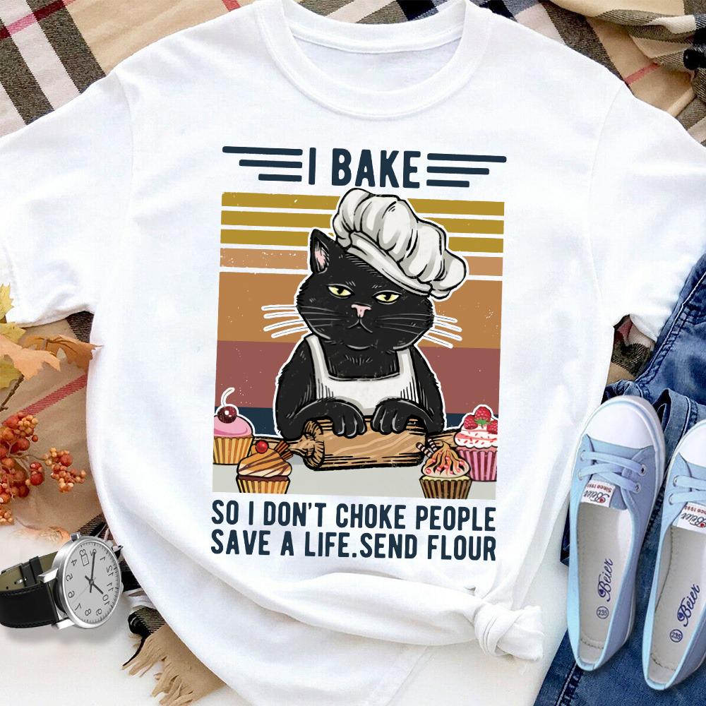 Black Cat I Bake So I Don't Choke People Save A Life Send Flour Women T Shirt White S-3XL