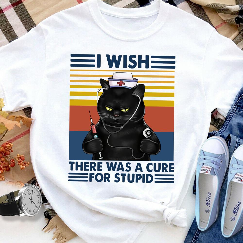 Black Cat Nurse I Wish There Was A Cure For Stupid Women T Shirt White S-3XL