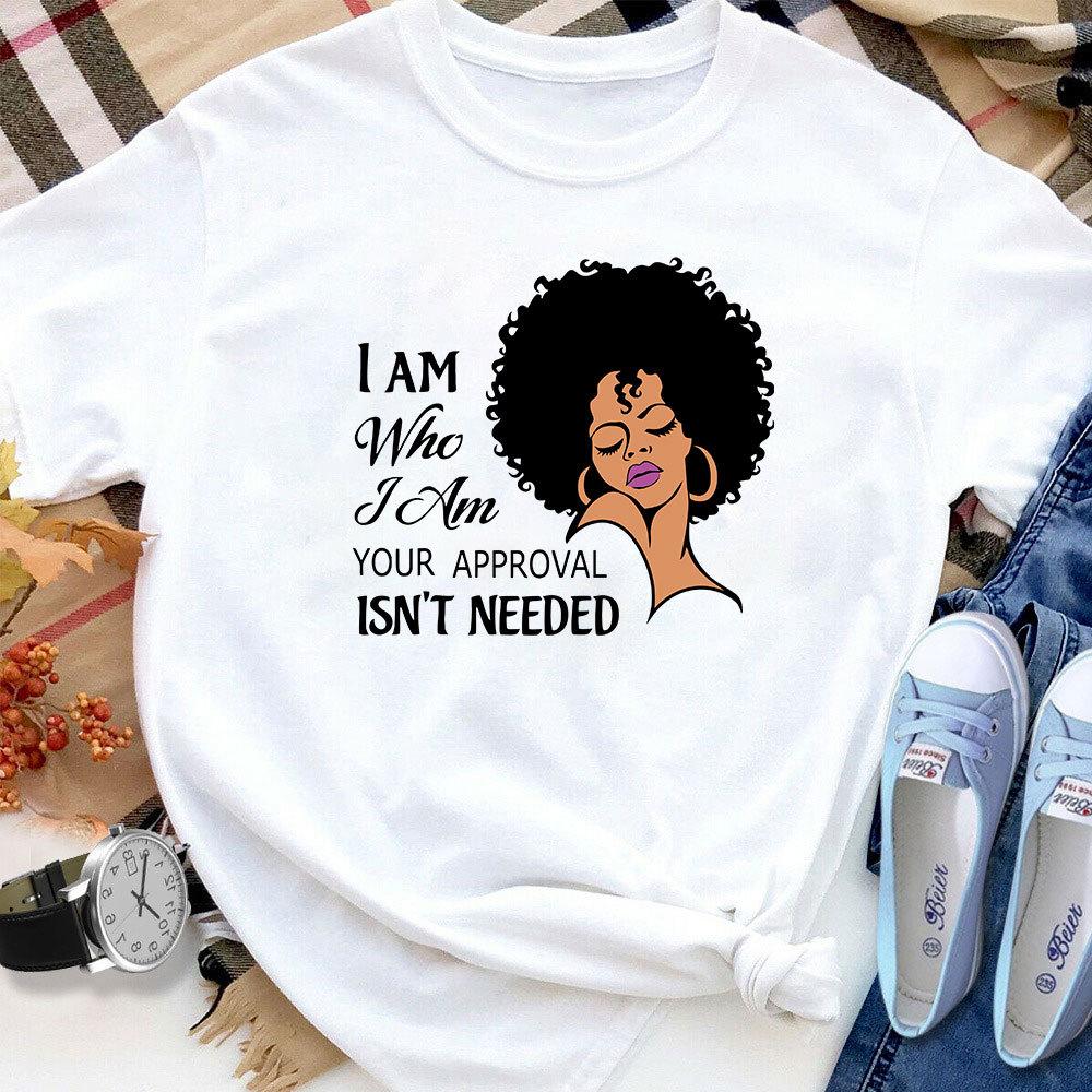 Black Girl I Am Your Approval Isn't Needed Women T Shirt White S-3XL