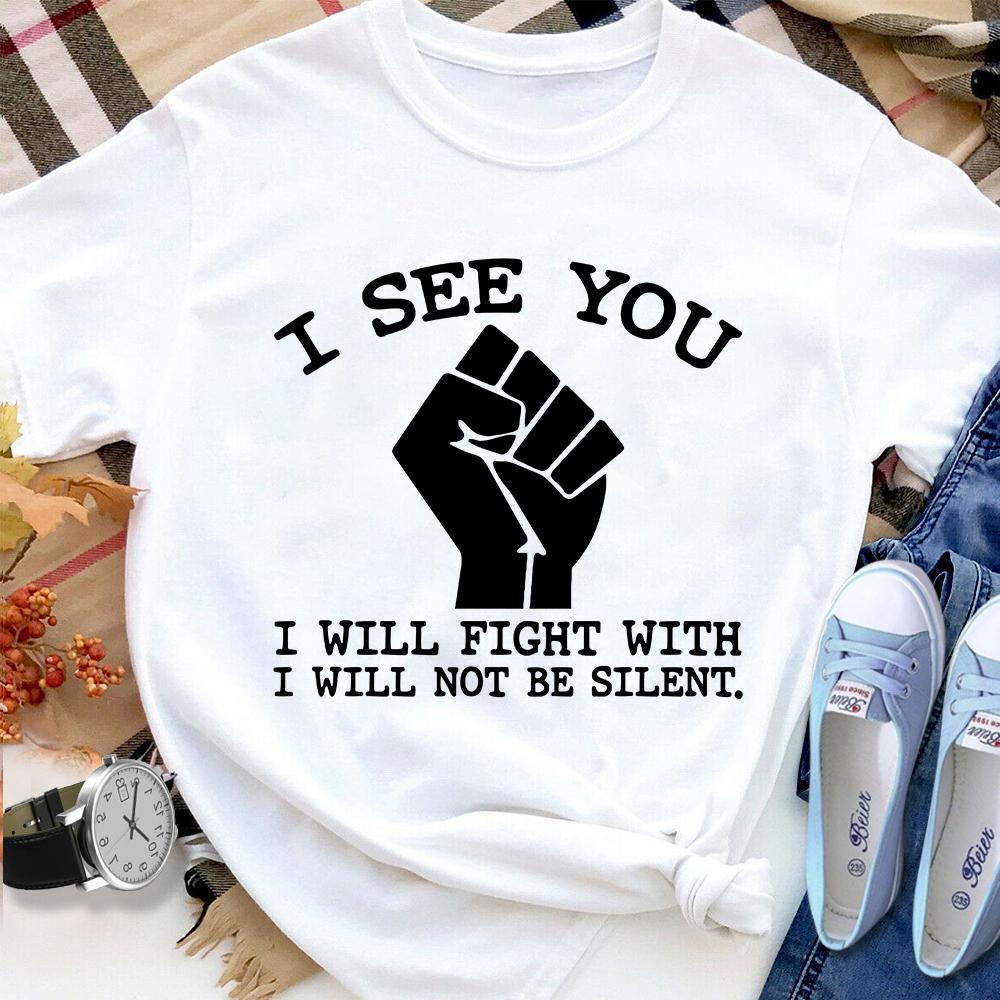 Black Lives Matter I See You I Will Fight I Will Not Be Silent Women T Shirt White S-3XL