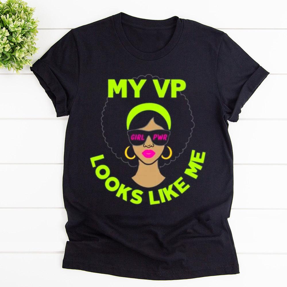 Black pride female my vp looks like me power girl T Shirt Black Unisex S-6XL