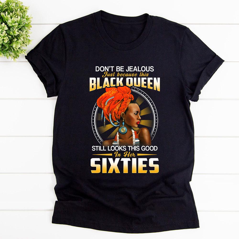 Black Queen Don't Be Jealous Still Looks Goof In Her Sixties T Shirt Black Unisex S-6XL